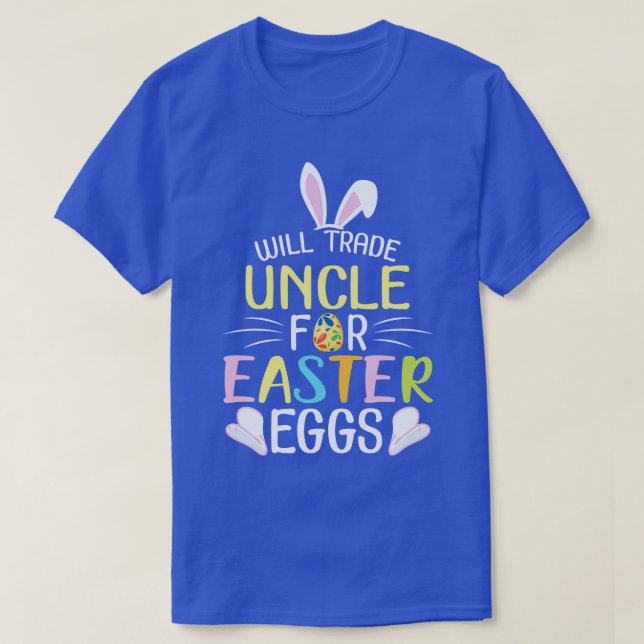 Bunny Will Trade Uncle For Easter Eggs Candy Happy T-Shirt (Design Front)