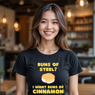 Buns of Steel? I Want Buns of Cinnamon T-Shirt
