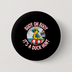 Buoy Oh Buoy It’s A Duck Hunt Cruise Ducks Keep Hi 6 Cm Round Badge
