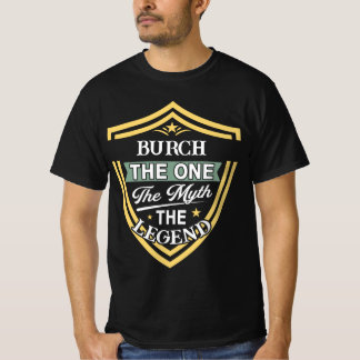 Burch The One The Myth The Legend T-Shirt