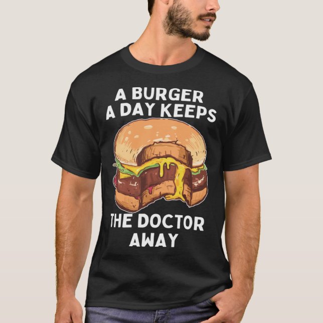 Burger A Day Keeps Doctor Away Junk Food Snack T-Shirt (Front)
