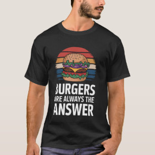 Burger Burgers Are Always The Answer T-Shirt