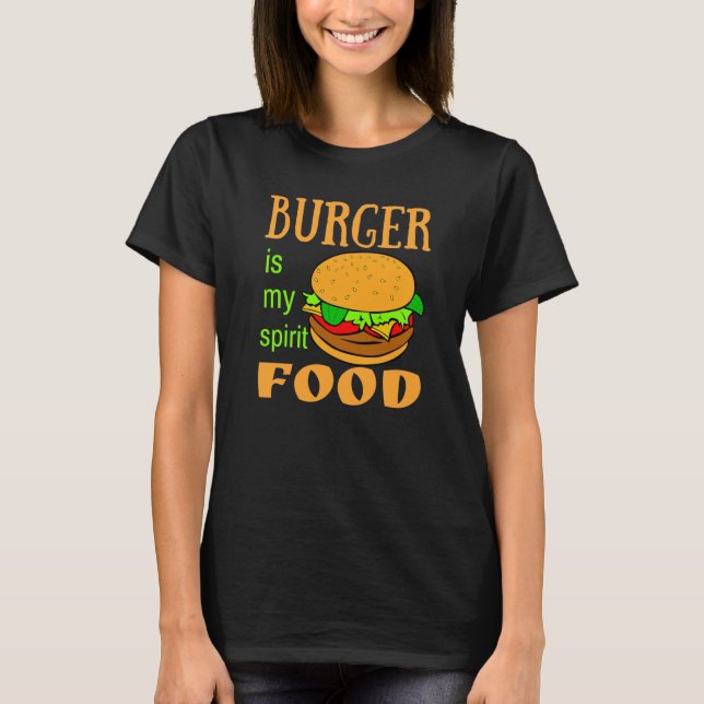Burger is my spirit food hamburger T-Shirt (Front)
