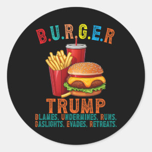 Burger Trump Blames Undermines Runs Gaslights Evad Classic Round Sticker