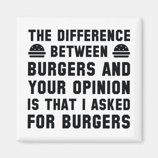 Image of Burgers And Your Opinion Magnet