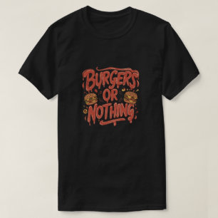 Burgers or nothing T-Shirt