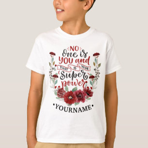 Burgundy Flowers No One Is You & That's Your Power T-Shirt