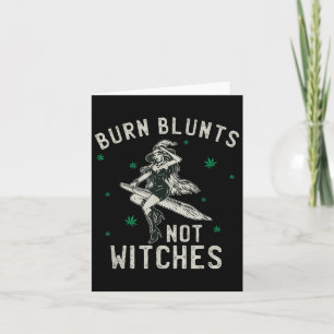 Burn Blunts Not Witches Funny Weed Smoker Stoner Card