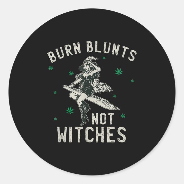 Burn Blunts Not Witches Funny Weed Smoker Stoner  Classic Round Sticker (Front)