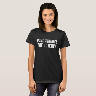 Burn Bridges Not Witches Halloween Witchy T-Shirt