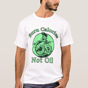 Burn Calories Not Oil T-Shirt