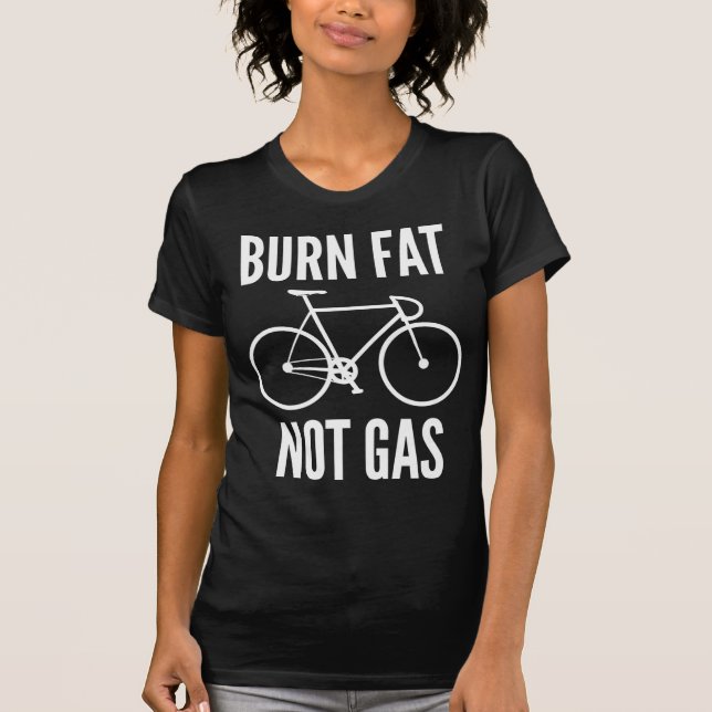Burn Fat Not Gas T-Shirt (Front)
