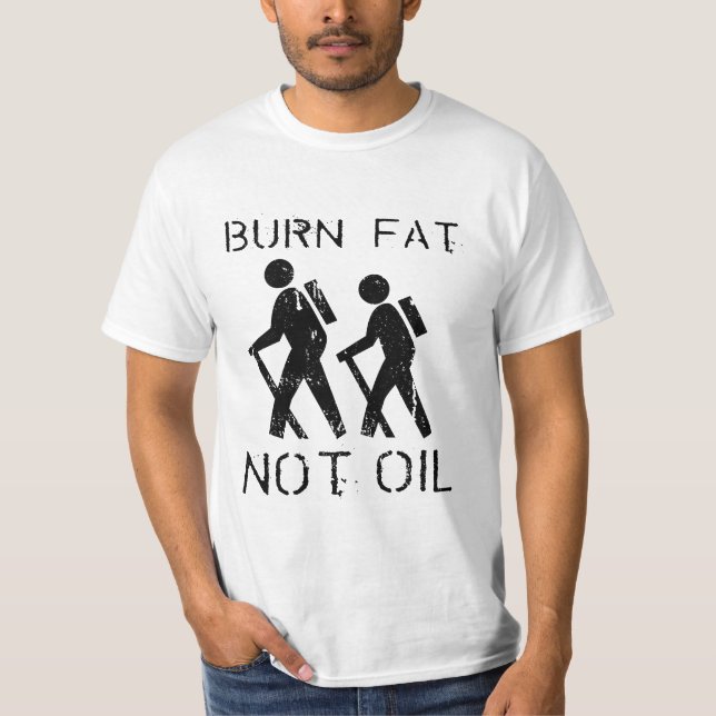Burn Fat. Not Oil. Walk. T-Shirt (Front)