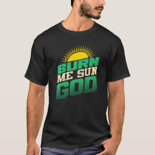Burn Me Sun God  Beach Summer Vacation Men Women S T-Shirt