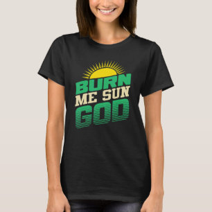 Burn Me Sun God  Beach Summer Vacation Men Women S T-Shirt