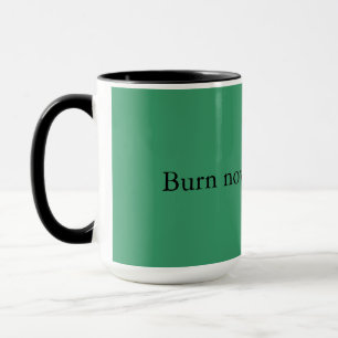 Burn now. Adult later. Mug