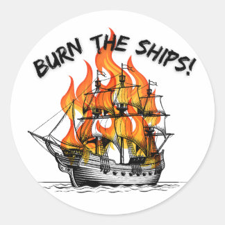 Burn The Ships  Classic Round Sticker