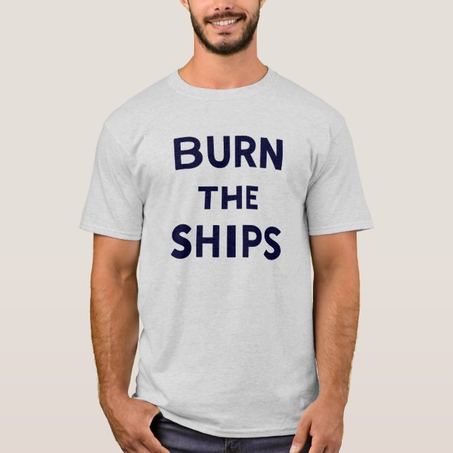 Burn The Ships T-Shirt (Front)