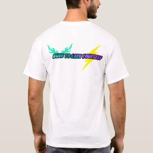 Burn to earn yourself tshirt