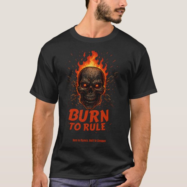 Burn to Rule - Flaming Skull Alpha Motivational  T-Shirt (Front)