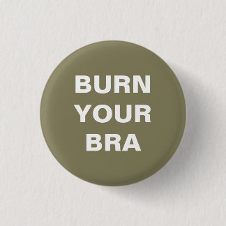Burn your bra. Small plate 3 Cm Round Badge