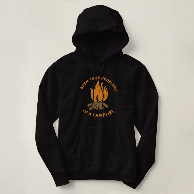 Burn Your Problems In A Campfire Hoodie (Design Front)