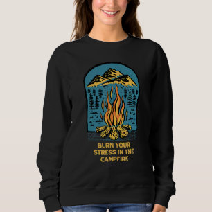 Burn Your Stress In The Campfire Camping  Camper H Sweatshirt