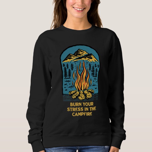 Burn Your Stress In The Campfire Camping  Camper H Sweatshirt (Front)