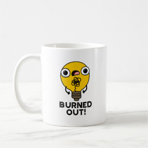 Burned Out Funny Bulb Pun  Coffee Mug