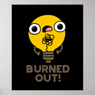 Burned Out Funny Bulb Pun Dark BG Poster
