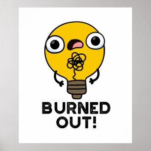 Burned Out Funny Bulb Pun Poster