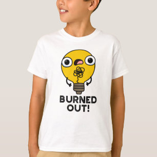 Burned Out Funny Bulb Pun  T-Shirt