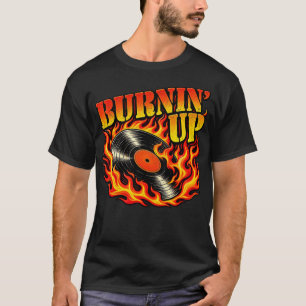 Burnin up T-Shirt