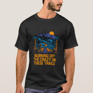 Burning off The Crazy Hiking Camping Hiker Camper T-Shirt