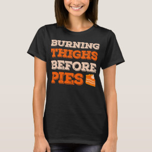 Burning Thighs Before Pies Funny Turkey Trot T-Shirt