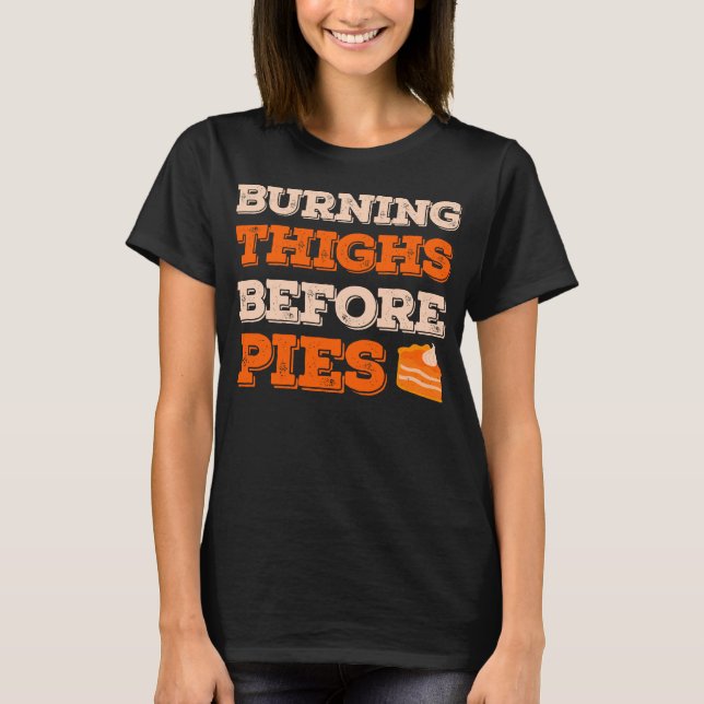 Burning Thighs Before Pies Funny Turkey Trot T-Shirt (Front)