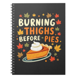 Burning Thighs Before Pies Thanksgiving Fall Notebook