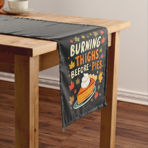 Burning Thighs Before Pies Thanksgiving Fall Short Table Runner