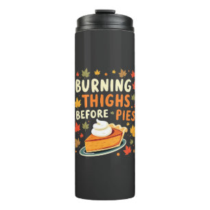 Burning Thighs Before Pies Thanksgiving Fall Thermal Tumbler