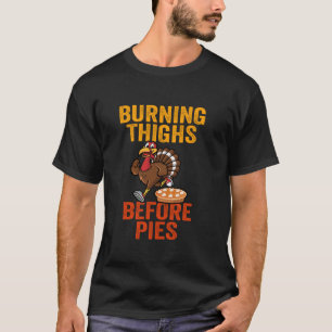 Burning Thighs Before Pies Turkey Trot Costume T S T-Shirt