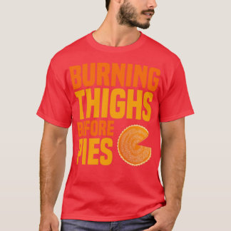 burning thighs before piesTShirt T-Shirt