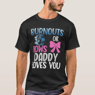 Burnouts or bows daddy gender reveal party baby an T-Shirt