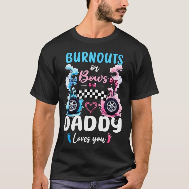 Burnouts Or Bows Daddy Love You Gender Reveal Anno T-Shirt (Front)