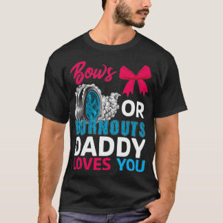 Burnouts or Bows Daddy loves you Gender Reveal par T-Shirt