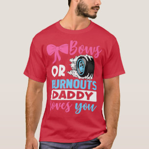Burnouts or Bows Daddy loves you Gender Reveal par T-Shirt