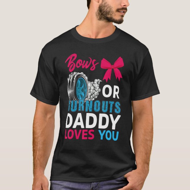 Burnouts Or Bows Daddy Loves You Gender Reveal Par T-Shirt (Front)