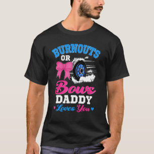 Burnouts or Bows Daddy Loves You Gender Reveal Pin T-Shirt