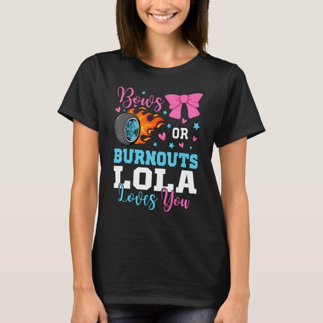 Burnouts or Bows Lola loves you Gender Reveal part T-Shirt (Front)