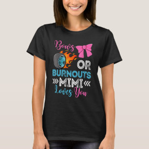 Burnouts or Bows Mimi loves you Gender Reveal part T-Shirt