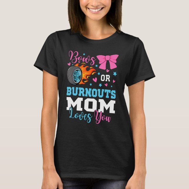 Burnouts or Bows Mum loves you Gender Reveal Party T-Shirt (Front)